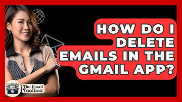 How Do I Delete Emails In The Gmail App? - TheEmailToolbox.com