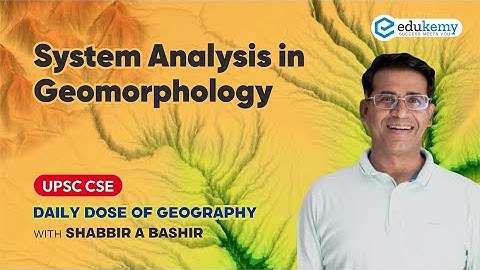 System Analysis in Geomorphology | Daily dose of Geography with Shabbir Sir | UPSC CSE | Edukemy