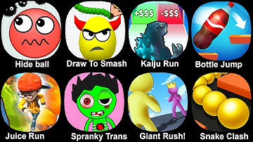 Hide Ball,Draw To Smash,Kaijiu Run,Bottle Jump 3d,Juice Run,Spranky Transform,Giant Rush,Snake Clash