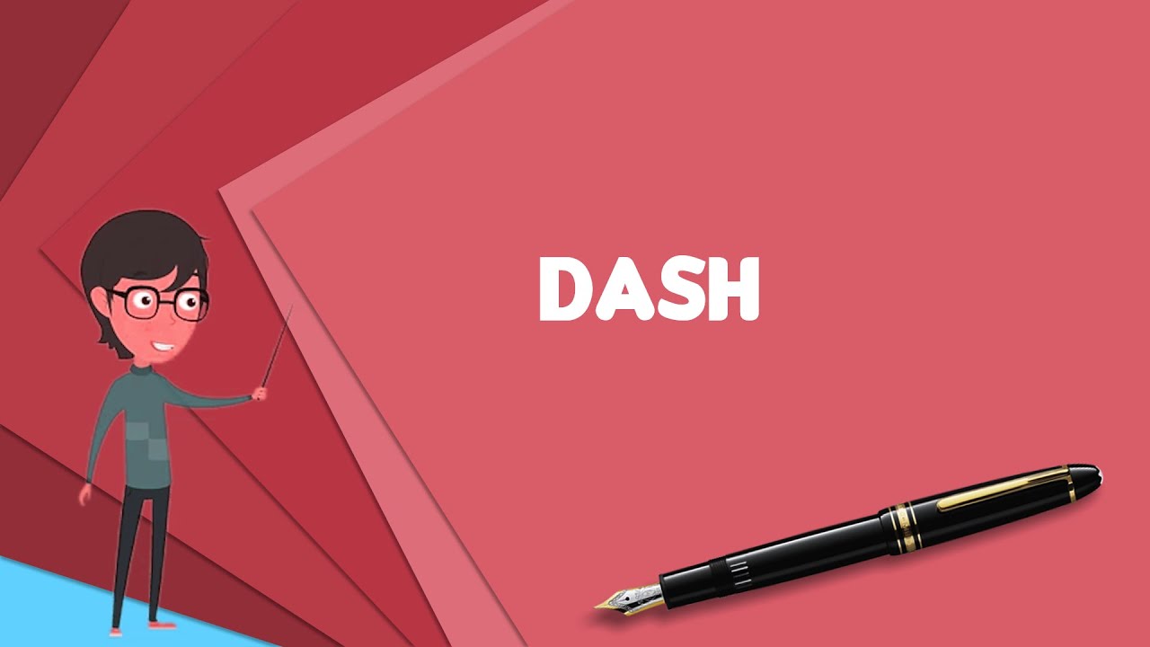 What is Dash? Explain Dash, Define Dash, Meaning of Dash