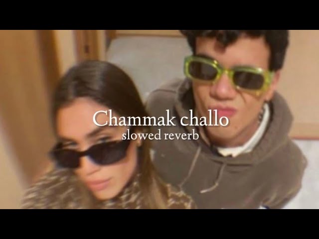 Chammak Challo ( slowed + reverb ) class=