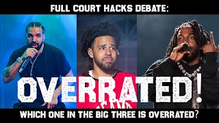 Drake VS Kendrick Lamar VS J Cole! Who's The Most OVERRATED? | Full Court Hacks Debates