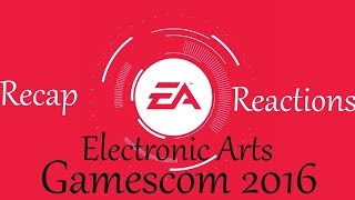 Gamescom 2016: Electronic Arts (EA) Recap/Reactions