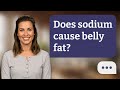 Does sodium cause belly fat? | Salt vs Fat