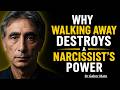 WHY WALKING AWAY DESTROYS A NARCISSIST'S POWER | DR. GABOR MATÉ