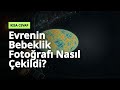 Evrenin Bebeklik Fotoğrafı Nasıl Çekildi: Uzayın Şaşırtan Detayı