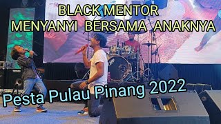 Black Mentor & anaknya, pok pet, Pesta Pulau Pinang ( 9.12.2022 )