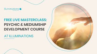 Free Live Masterclass: Psychic & Mediumship Development Course | Illuminations Wellbeing Centre
