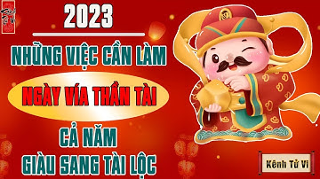 Ngày Vía Thần Tài 2023 - Không cần MUA VÀNG chỉ cần làm những việc sau để cả năm GIÀU SANG TÀI LỘC