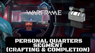 Warframe - Personal Quarters Segment (Crafting & Completion)