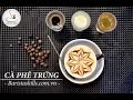 Bài 19 [ BARISTA SKILLS ] Học các làm cafe trứng ngon đúng điệu (VietNamese   Egg Coffee)