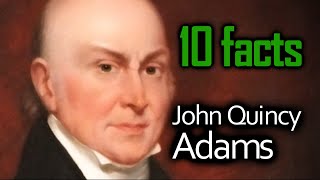 10 John Quincy Adams Facts