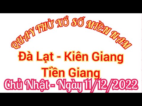 Video QUAY THỬ XỔ SỐ MIỀN NAM CHỦ NHẬT NGÀY 11/ 12/ 2022. ĐÀ... - youtube