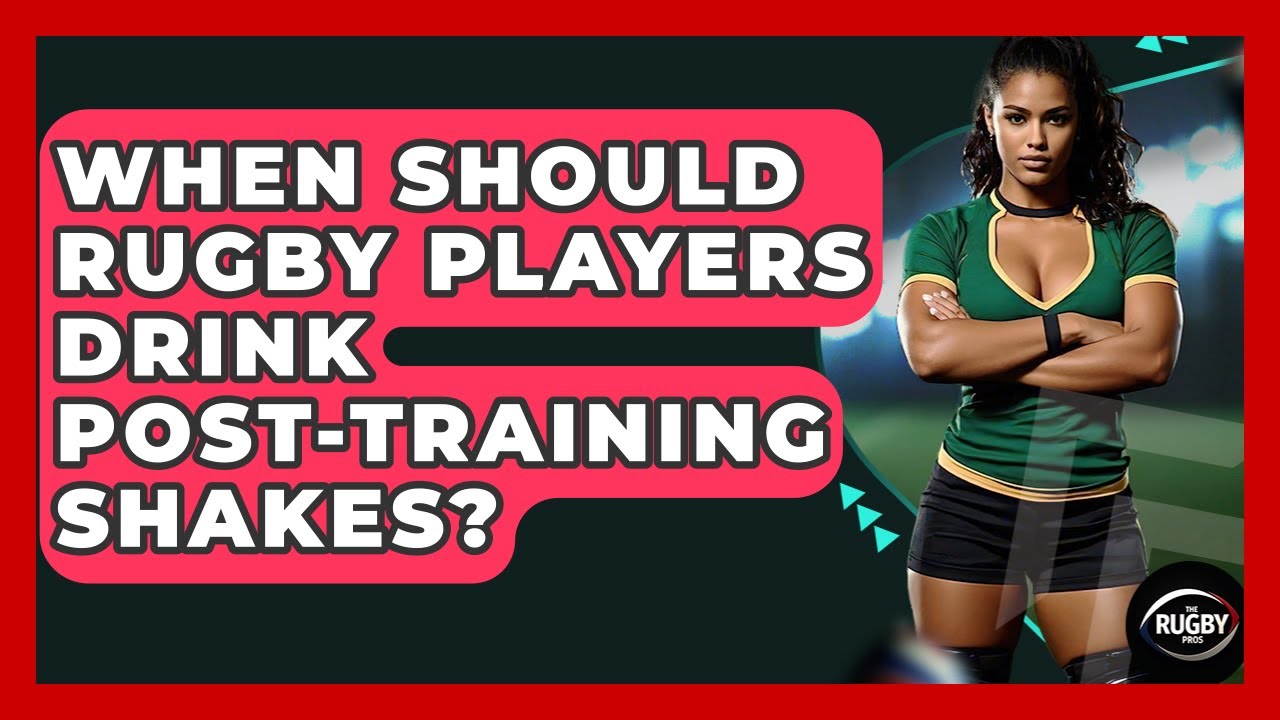 When Should Rugby Players Drink Post-training Shakes? - The Rugby Pros