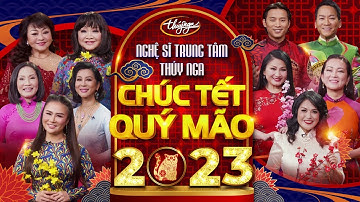 Nghệ Sĩ Trung Tâm Thúy Nga Chúc Tết - Xuân Quý Mão 2023