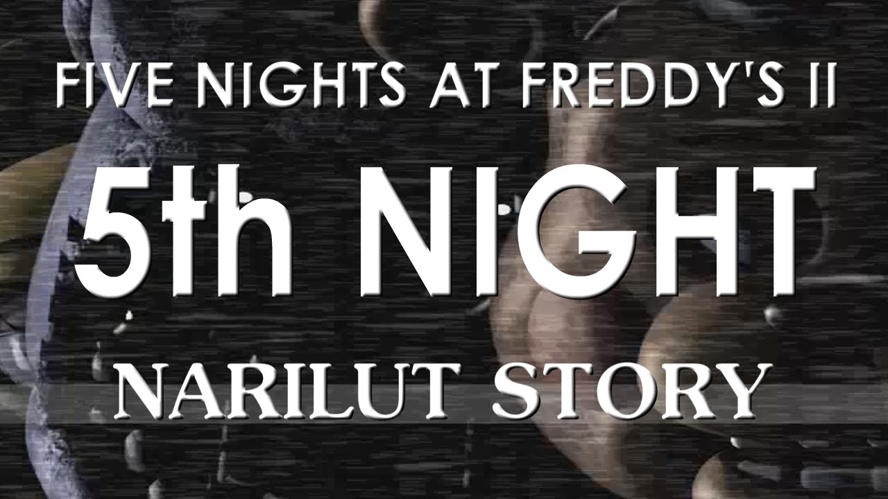 FIVE NIGHTS AT FREDDY'S II - 5th Night (Narilut Story)