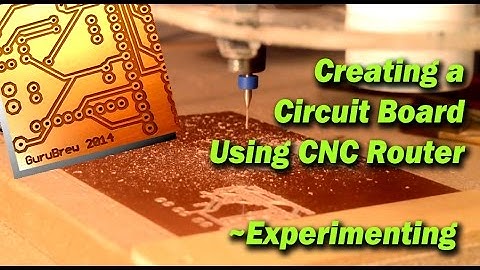 Creating a Circuit Board Using CNC Router - Experimenting