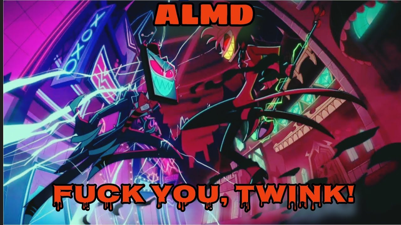ALMD - F*ck You, Twink! (A Hazbin Hotel DUBSTEP Song)
