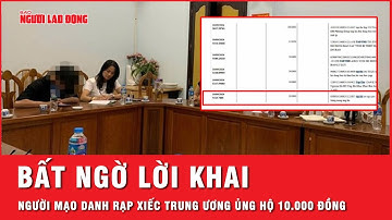 Lời khai gây bất ngờ của người mạo danh Liên đoàn Xiếc ủng hộ 10.000 đồng cho đồng bào bão lụt