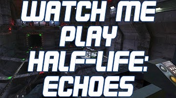 Livestreaming Half-Life: echoes