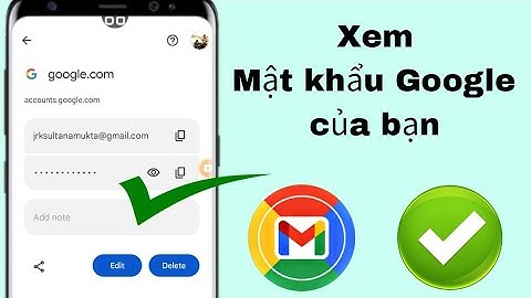 Cách xem mật khẩu Gmail ID từ điện thoại di động | cách xem mật khẩu gmail trong tài khoản gmail