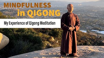 MINDFULNESS in QIGONG-My Experience & What You can Learn from It | Art of Qigong Meditation 