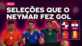SELEÇÕES QUE O NEYMAR JÁ MARCOU GOL | 45x9