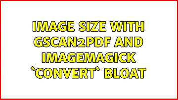 Image size with gscan2pdf and ImageMagick `convert` bloat (2 Solutions!!)