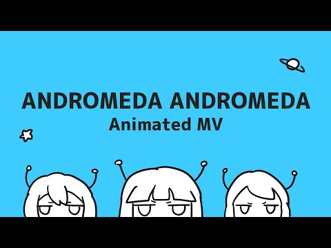 Andromeda Andromeda (Animated MV)