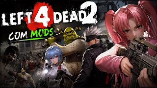Left 4 Dead 2 com MODS! - ANIME? ZUMBIS? CAOS!