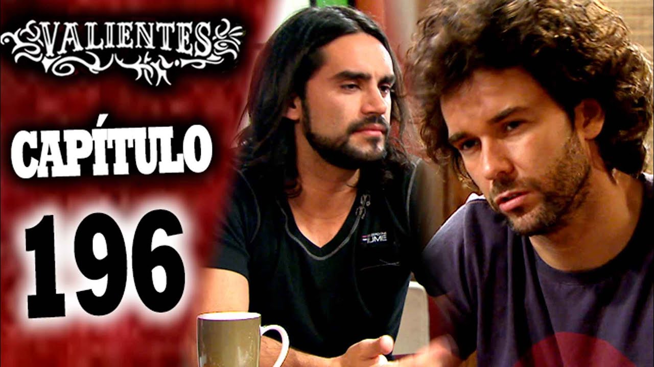 VALIENTES - Capítulo 196 - ALTA DEFINICIÓN