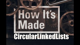 How It's Made: CircularLinkedList