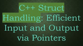 C+ +  Struct Handling: Efficient Input and Output via Pointers