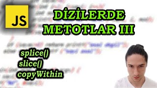 Javascript Dizilerde Metotlar III  -  splice slice copyWithin