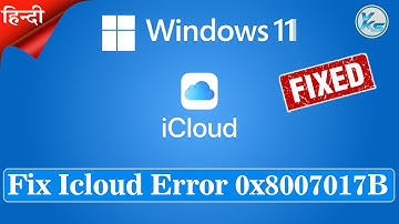 ✅ How To Fix iCloud Error 0x8007017B on Windows 11