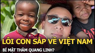 Lôi Con Sắp Về Việt Nam, Bí Mật Thăm Quang Linh?