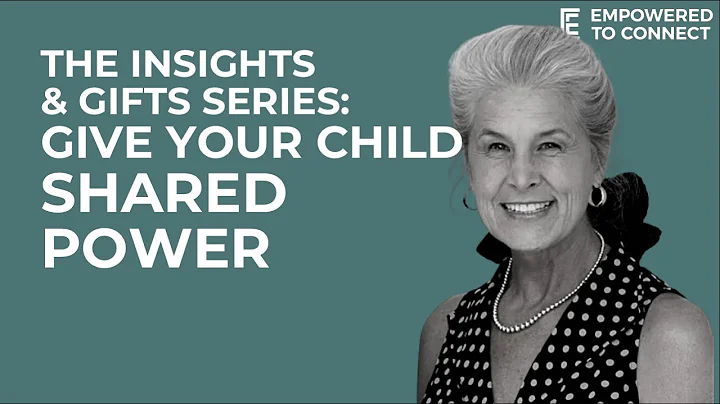 The Insights and Gifts Series: Gift 3 - Give Your Child Shared Power