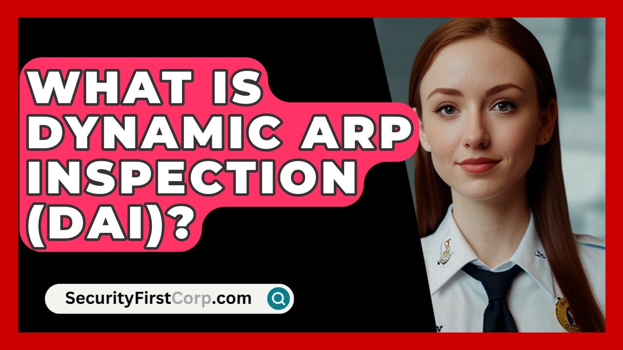 What Is Dynamic ARP Inspection (DAI)? - SecurityFirstCorp.com