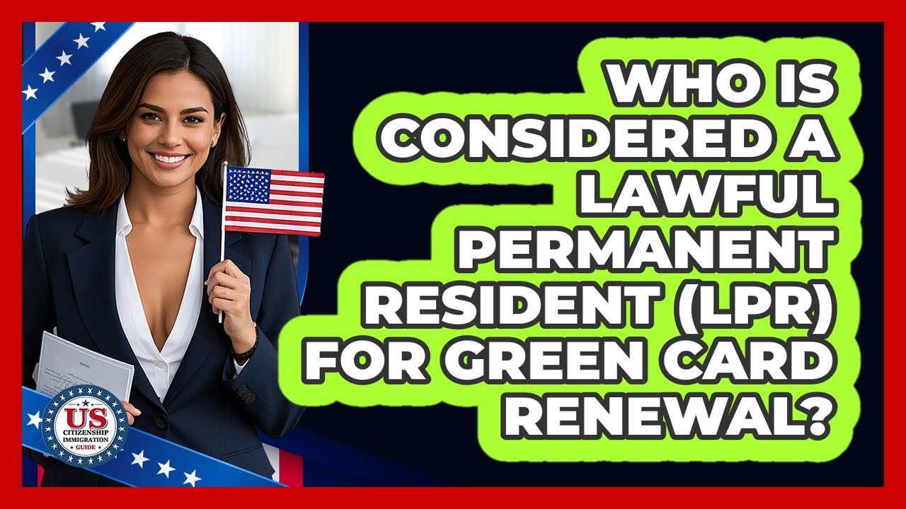 Who Is Considered A Lawful Permanent Resident (LPR) For Green Card Renewal?
