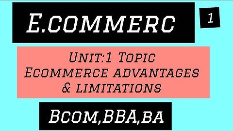 Ecommerce unit:1 ecommerce meaning, advantages and limitations bcomsem5,BBA and ba( other courses)