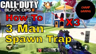 Black ops 3 Triple Brutal with 3 man spawn Trap