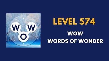 Wow ( words of wonders ) level 574 : solution, answer and solved