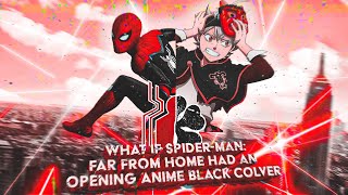 What If SPIDER-MAN : Far From Home Had An Anime Opening BLACK CLOVER