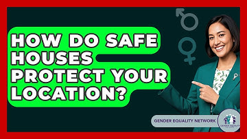 How Do Safe Houses Protect Your Location? - Gender Equality Network