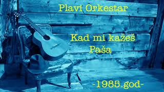 Plavi Orkestar - Kad mi kazes Pasa