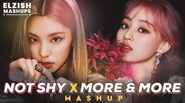 Not Shy X MORE & MORE | ITZY/TWICE Mashup