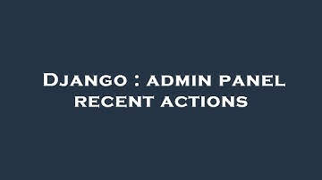 Django : admin panel recent actions