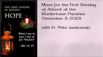Mass for the First Sunday of Advent at the Border Town Parishes (December 3, 2023)