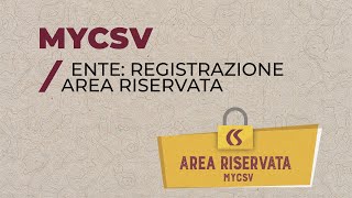 TUTORIAL MYCSV - Ente: Registrazione Area Riservata