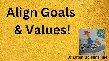5 Key Steps to Align Life Goals with Core Values for Success | Brighten-Up-Sunshine